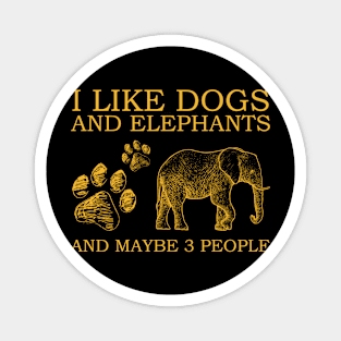 I Like Dogs And Elephants And Maybe 3 People Magnet